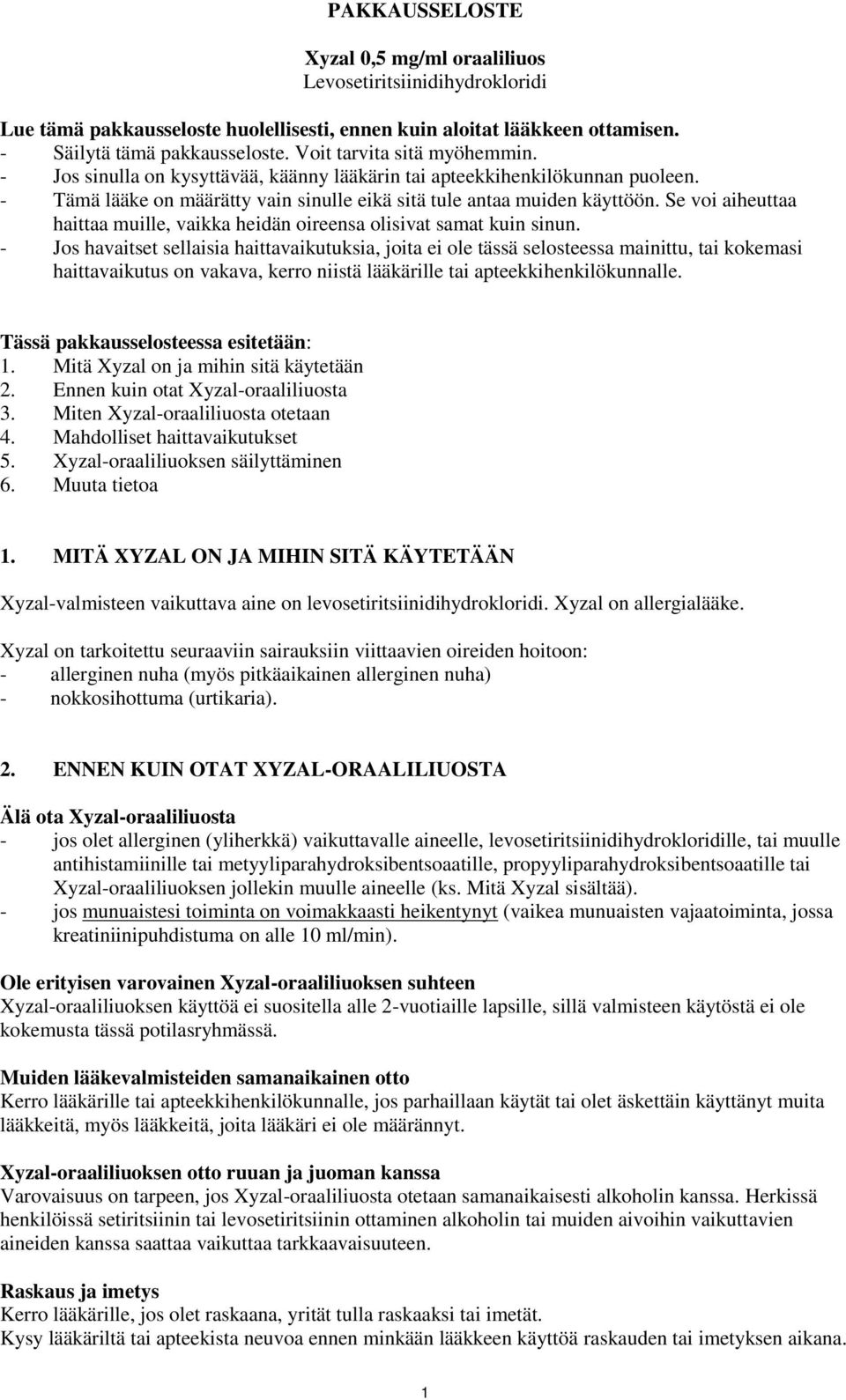 Se voi aiheuttaa haittaa muille, vaikka heidän oireensa olisivat samat kuin sinun.