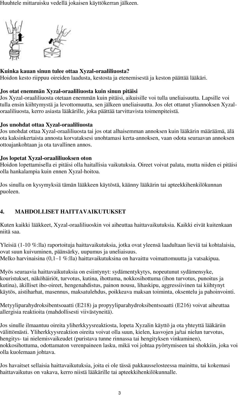 Jos otat enemmän Xyzal-oraaliliuosta kuin sinun pitäisi Jos Xyzal-oraaliliuosta otetaan enemmän kuin pitäisi, aikuisille voi tulla uneliaisuutta.