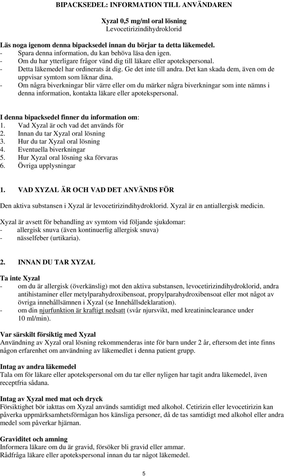Det kan skada dem, även om de uppvisar symtom som liknar dina.