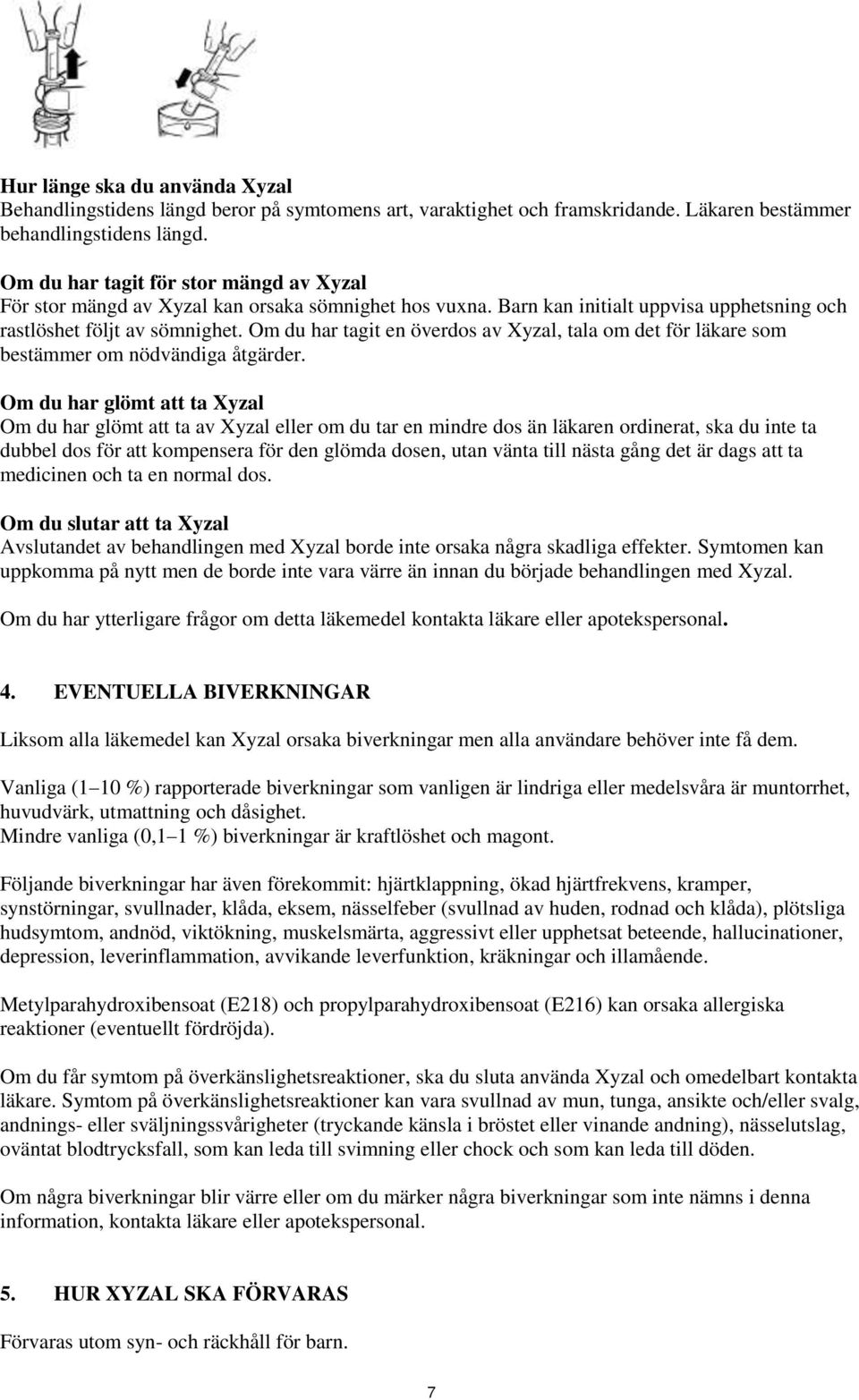 Om du har tagit en överdos av Xyzal, tala om det för läkare som bestämmer om nödvändiga åtgärder.