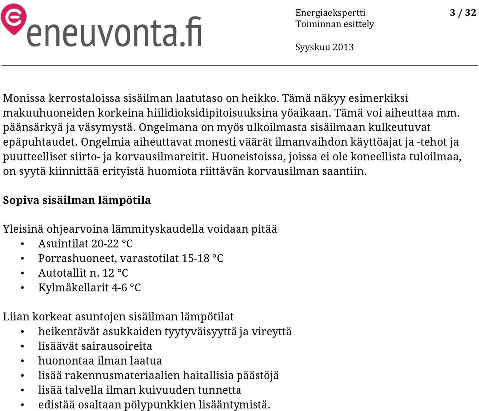 Ongelmia aiheuttavat monesti väärät ilmanvaihdon käyttöajat ja -tehot ja puutteelliset siirto- ja korvausilmareitit.