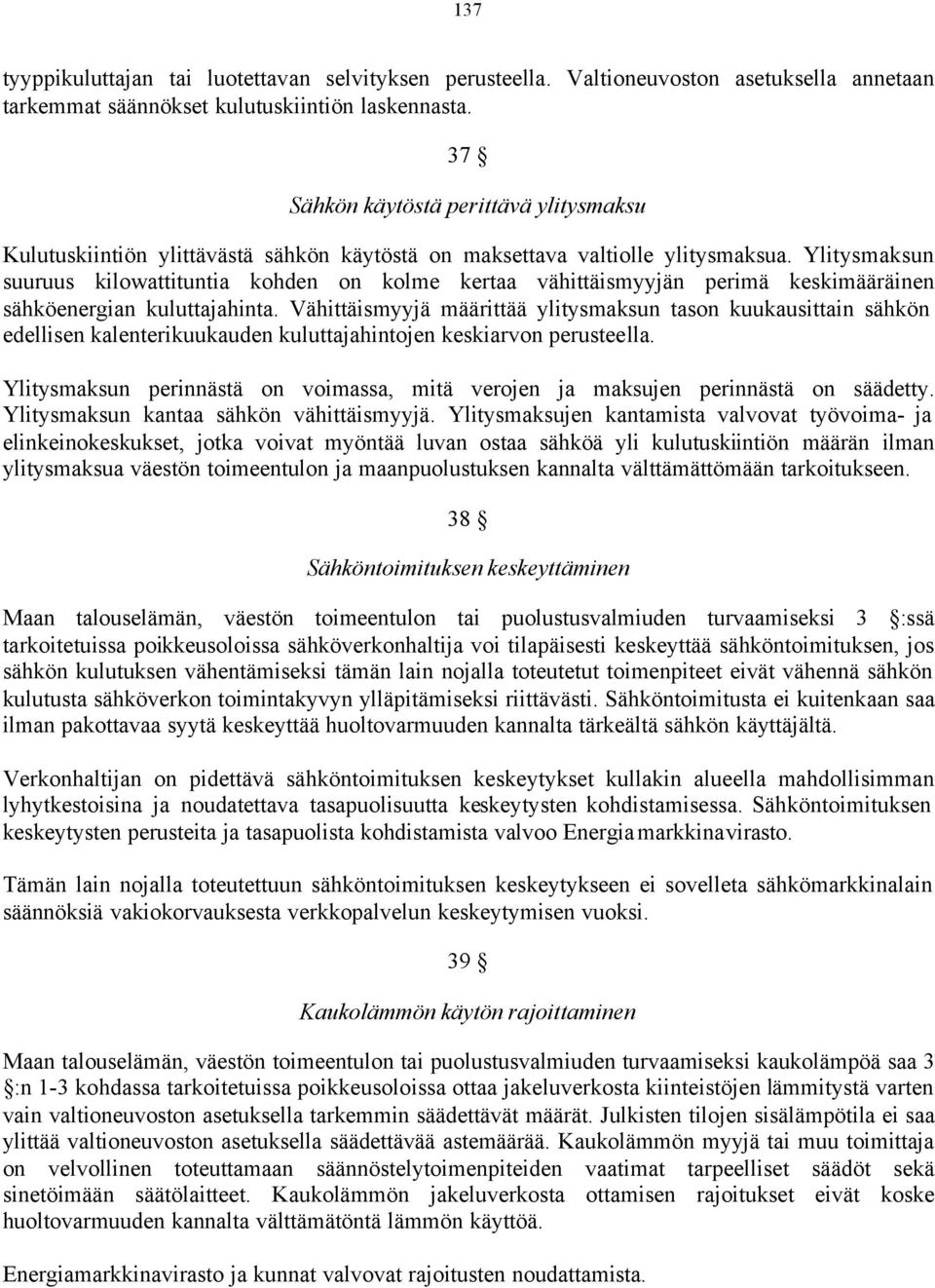 Ylitysmaksun suuruus kilowattituntia kohden on kolme kertaa vähittäismyyjän perimä keskimääräinen sähköenergian kuluttajahinta.