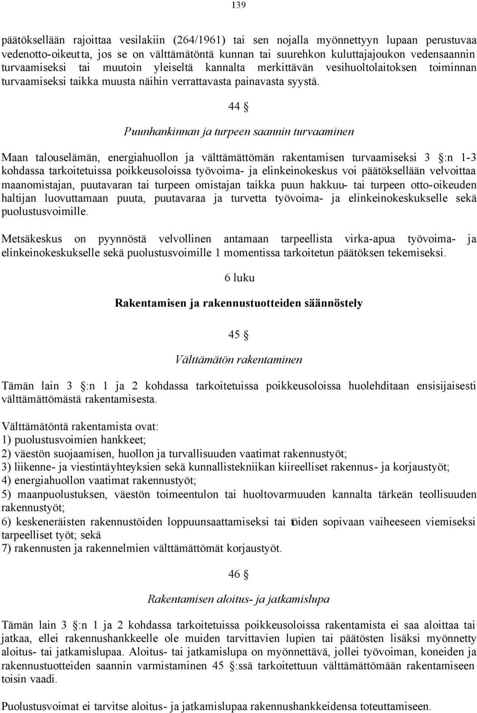 44 Puunhankinnan ja turpeen saannin turvaaminen Maan talouselämän, energiahuollon ja välttämättömän rakentamisen turvaamiseksi 3 :n 1-3 kohdassa tarkoitetuissa poikkeusoloissa työvoima- ja