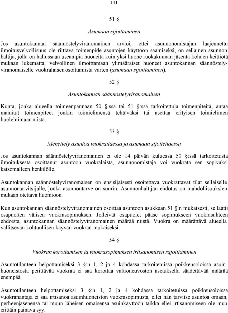 säännöstelyviranomaiselle vuokralaisen osoittamista varten (asumaan sijoittaminen).