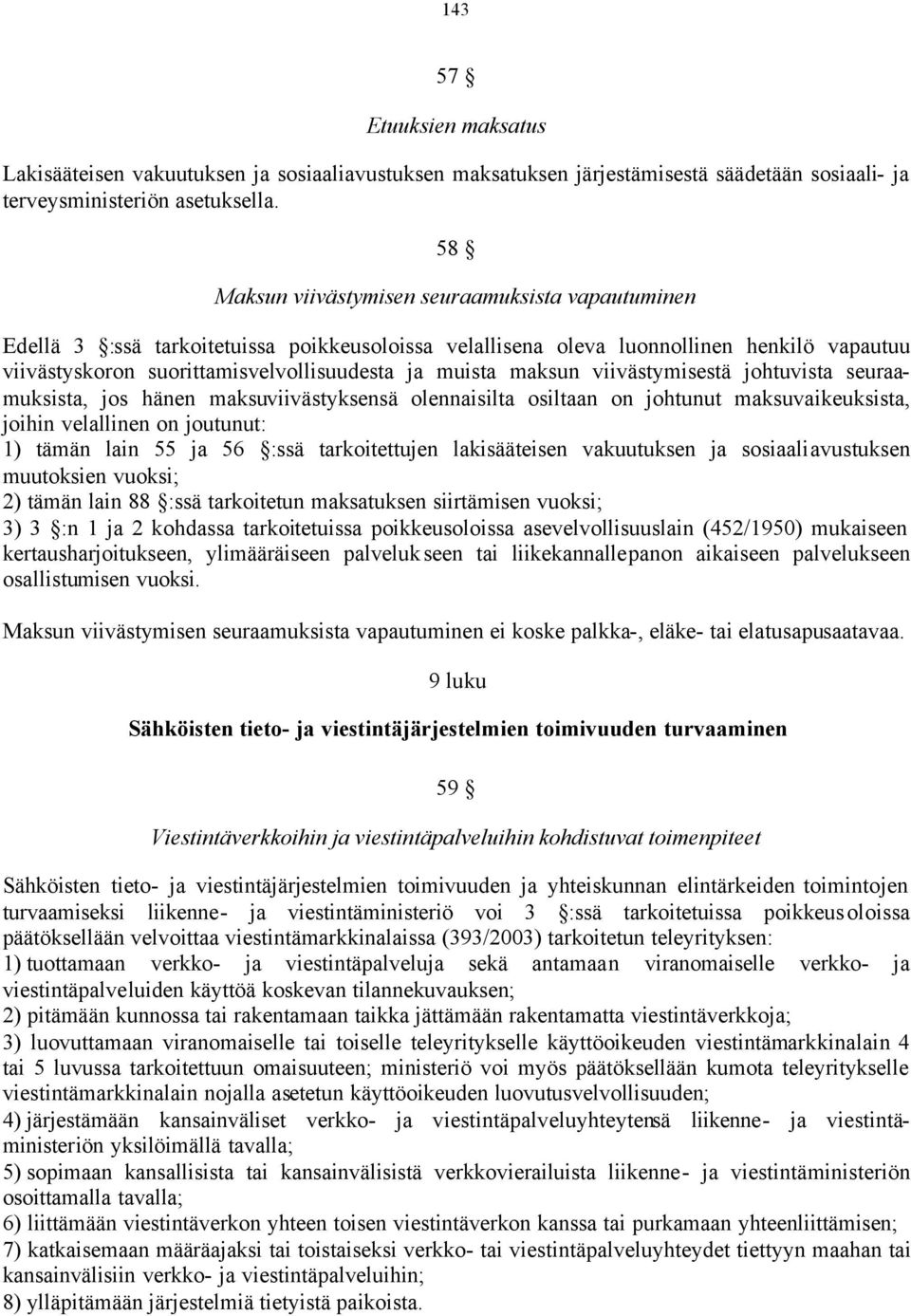 maksun viivästymisestä johtuvista seuraamuksista, jos hänen maksuviivästyksensä olennaisilta osiltaan on johtunut maksuvaikeuksista, joihin velallinen on joutunut: 1) tämän lain 55 ja 56 :ssä