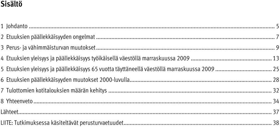 .. 13 5 Etuuksien yleisyys ja päällekkäisyys 65 vuotta täyttäneellä väestöllä marraskuussa 2009.