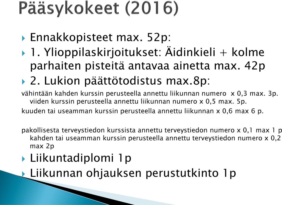 5p. kuuden tai useamman kurssin perusteella annettu liikunnan x 0,6 max 6 p.