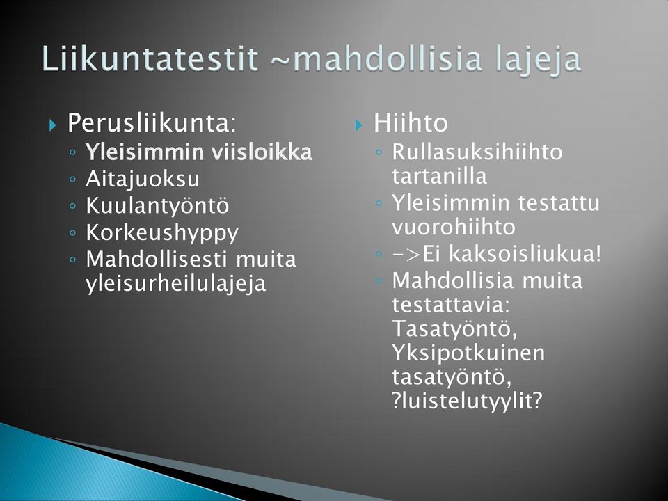 Rullasuksihiihto tartanilla Yleisimmin testattu vuorohiihto ->Ei