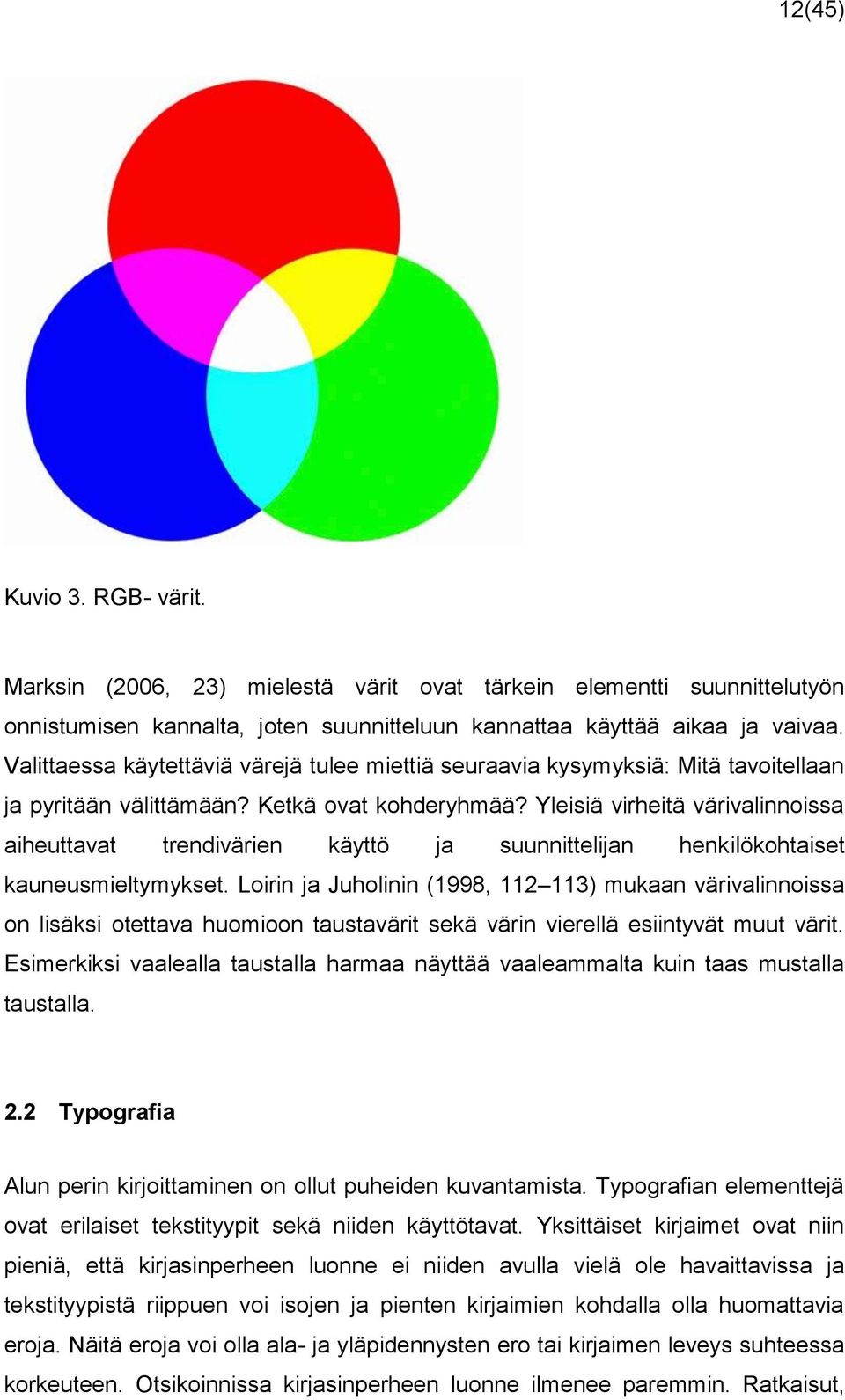Yleisiä virheitä värivalinnoissa aiheuttavat trendivärien käyttö ja suunnittelijan henkilökohtaiset kauneusmieltymykset.