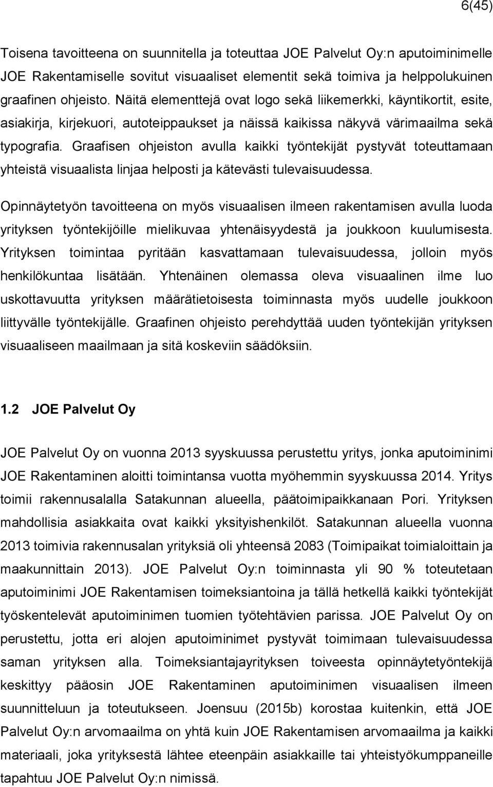Graafisen ohjeiston avulla kaikki työntekijät pystyvät toteuttamaan yhteistä visuaalista linjaa helposti ja kätevästi tulevaisuudessa.