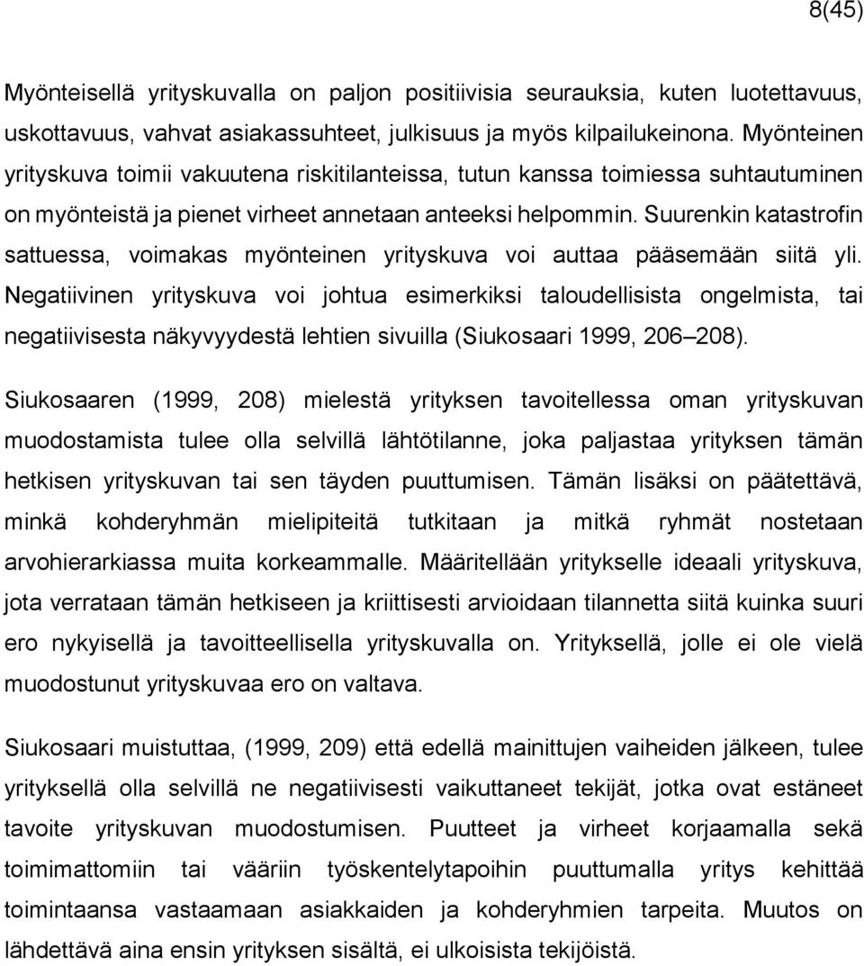Suurenkin katastrofin sattuessa, voimakas myönteinen yrityskuva voi auttaa pääsemään siitä yli.