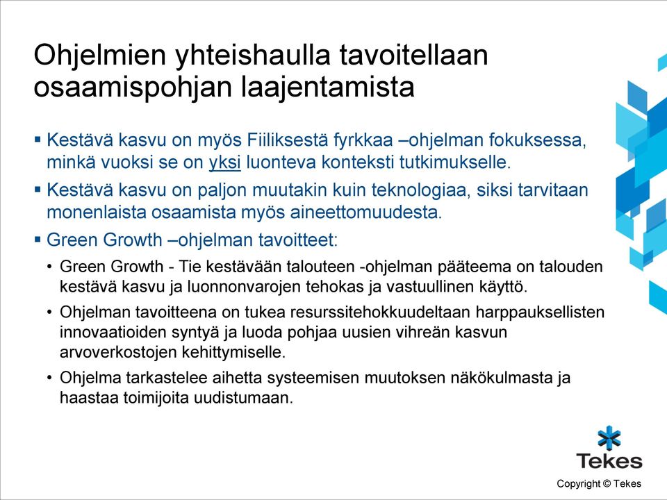 Green Growth ohjelman tavoitteet: Green Growth - Tie kestävään talouteen -ohjelman pääteema on talouden kestävä kasvu ja luonnonvarojen tehokas ja vastuullinen käyttö.