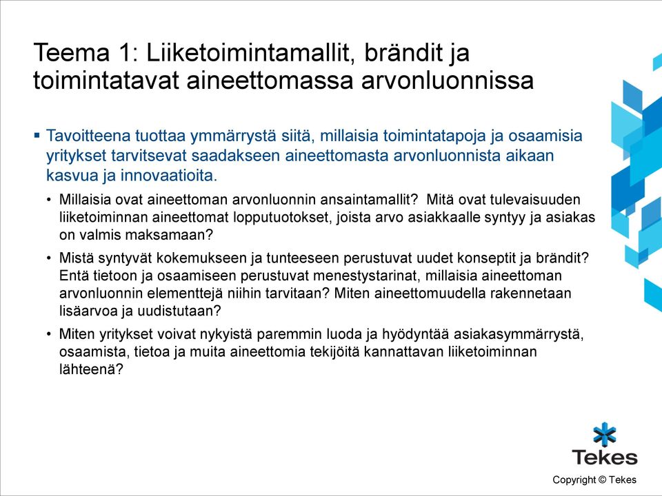 Mitä ovat tulevaisuuden liiketoiminnan aineettomat lopputuotokset, joista arvo asiakkaalle syntyy ja asiakas on valmis maksamaan?