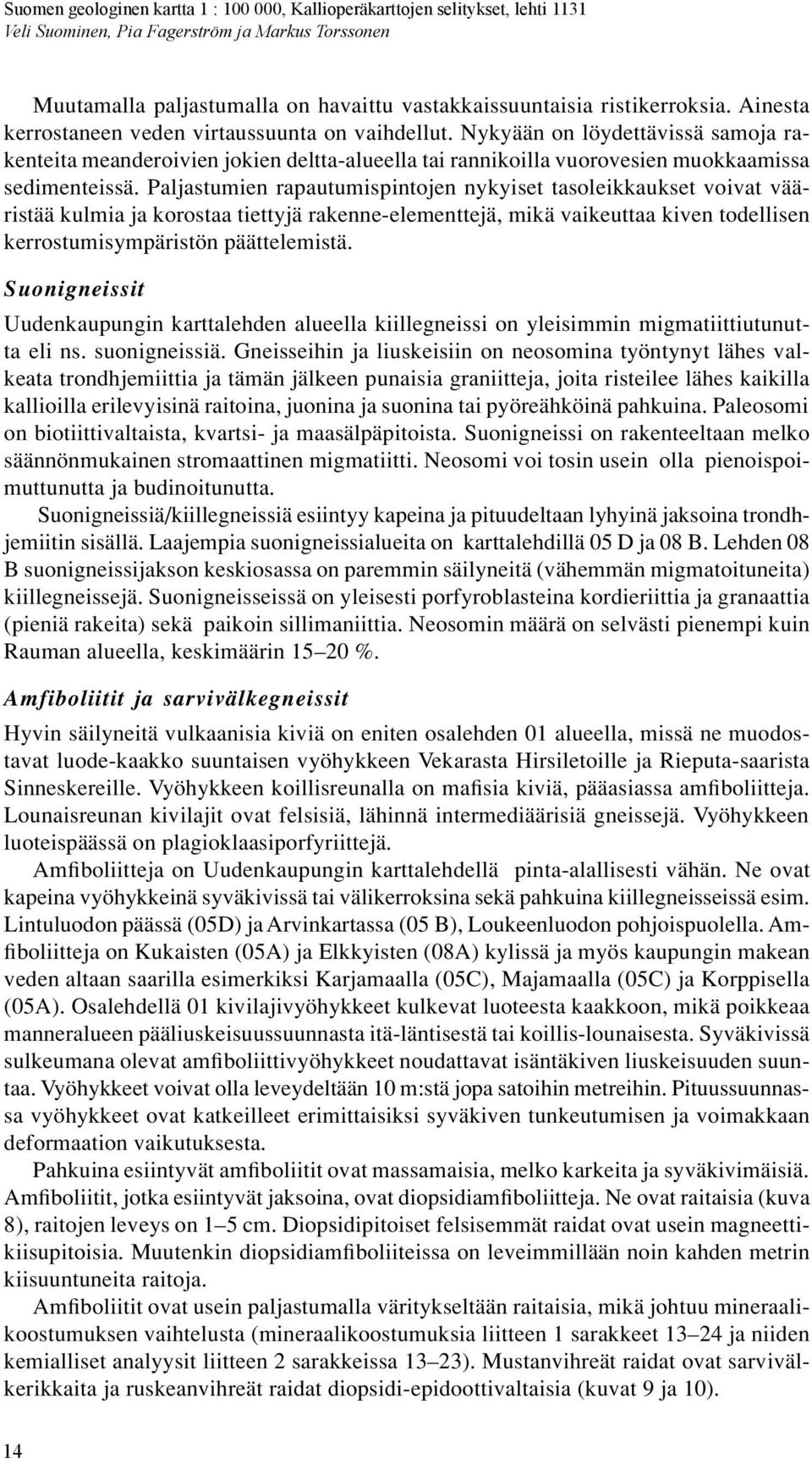 Paljastumien rapautumispintojen nykyiset tasoleikkaukset voivat vääristää kulmia ja korostaa tiettyjä rakenne-elementtejä, mikä vaikeuttaa kiven todellisen kerrostumisympäristön päättelemistä.