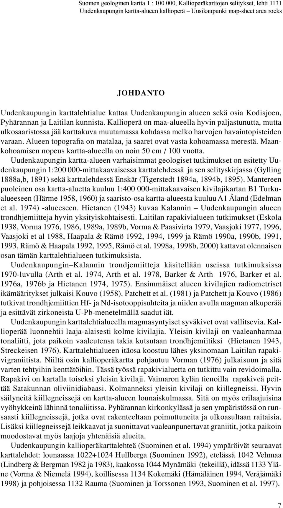 Alueen topografia on matalaa, ja saaret ovat vasta kohoamassa merestä. Maankohoamisen nopeus kartta-alueella on noin 50 cm / 100 vuotta.