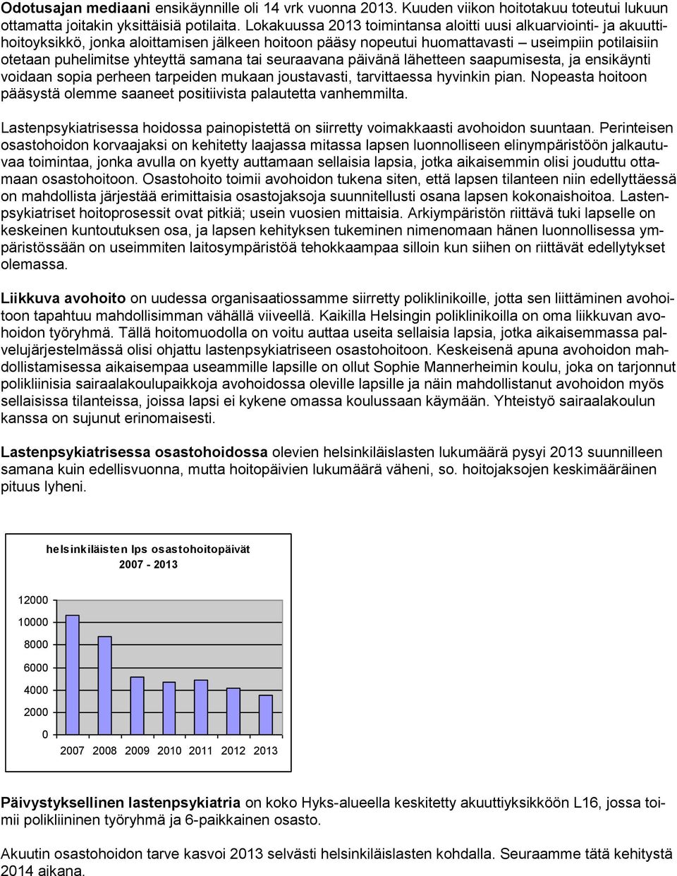 samana tai seuraavana päivänä lähetteen saapumisesta, ja ensikäynti voidaan sopia perheen tarpeiden mukaan joustavasti, tarvittaessa hyvinkin pian.