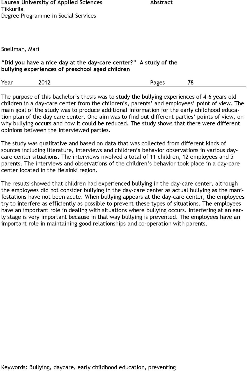 center from the children s, parents and employees point of view. The main goal of the study was to produce additional information for the early childhood education plan of the day care center.