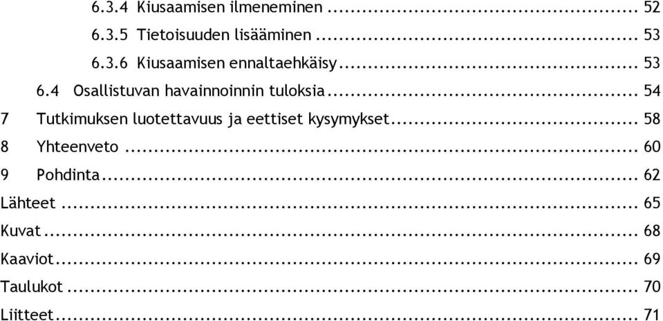 .. 54 7 Tutkimuksen luotettavuus ja eettiset kysymykset... 58 8 Yhteenveto.