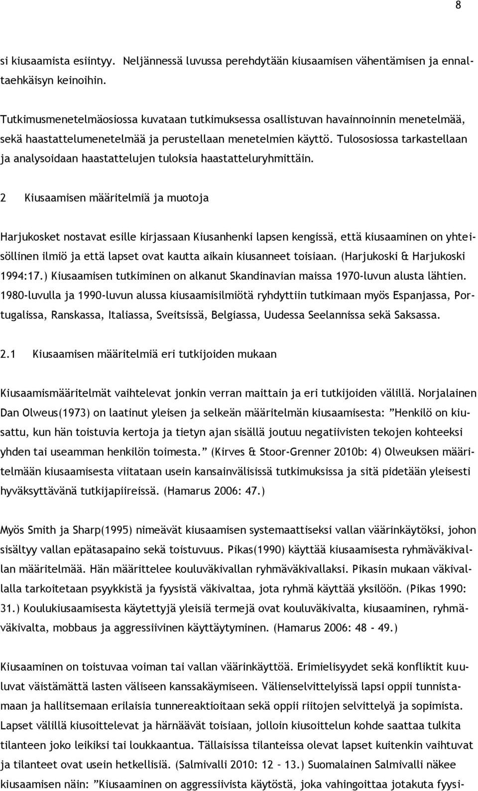 Tulososiossa tarkastellaan ja analysoidaan haastattelujen tuloksia haastatteluryhmittäin.