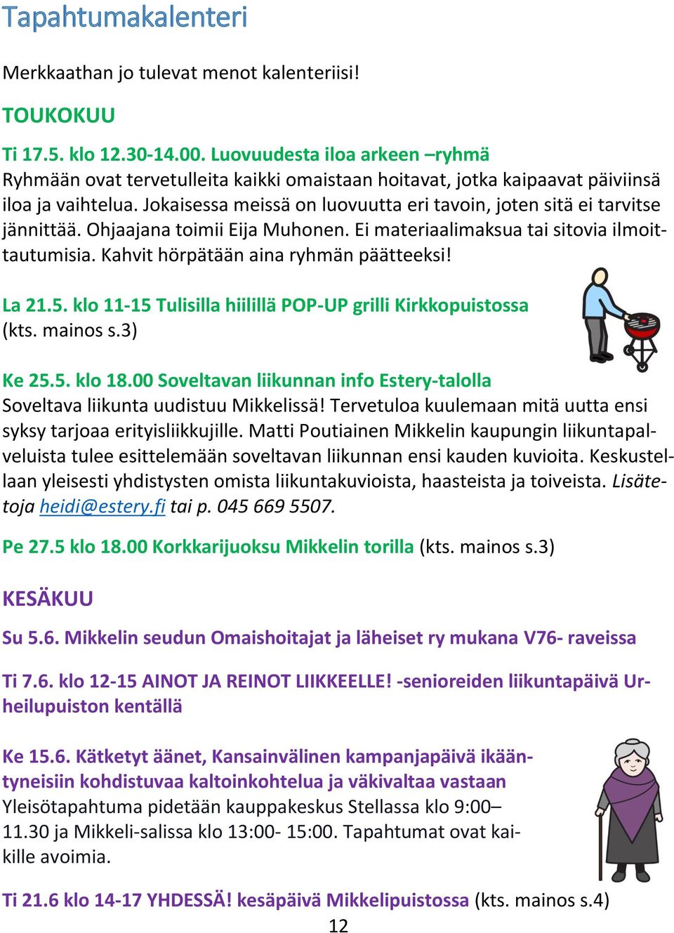 Jokaisessa meissä on luovuutta eri tavoin, joten sitä ei tarvitse jännittää. Ohjaajana toimii Eija Muhonen. Ei materiaalimaksua tai sitovia ilmoittautumisia. Kahvit hörpätään aina ryhmän päätteeksi!