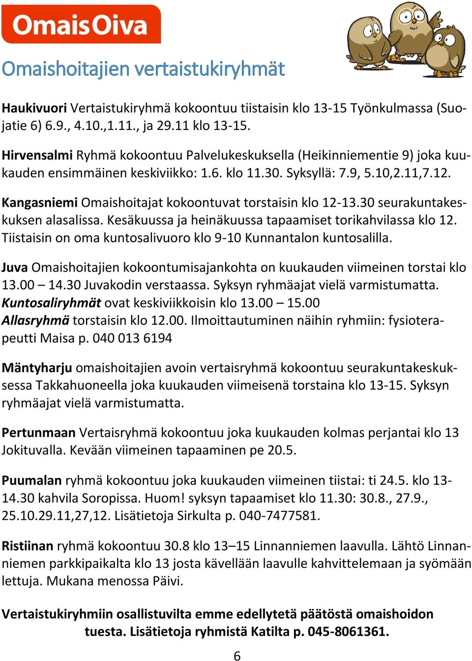 Kangasniemi Omaishoitajat kokoontuvat torstaisin klo 12-13.30 seurakuntakeskuksen alasalissa. Kesäkuussa ja heinäkuussa tapaamiset torikahvilassa klo 12.