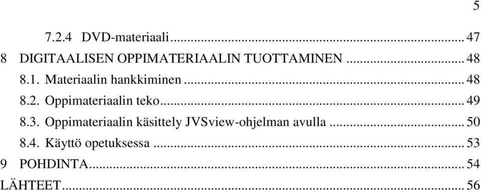 Materiaalin hankkiminen... 48 8.2. Oppimateriaalin teko... 49 8.3.