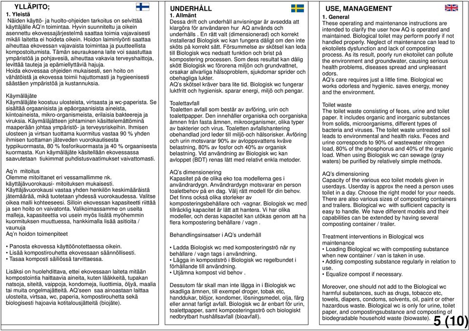 En rätt valt (dimensionerad) och korrekt mikäli laitetta ei hoideta oikein.