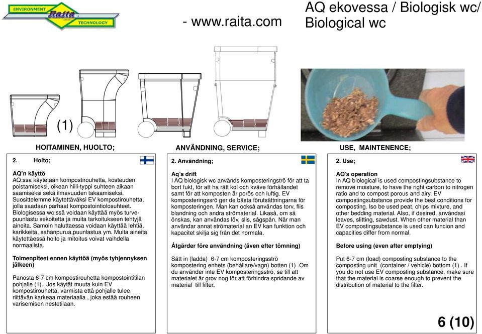 Suosittelemme käytettäväksi EV kompostirouhetta, jolla saadaan parhaat kompostointiolosuhteet.