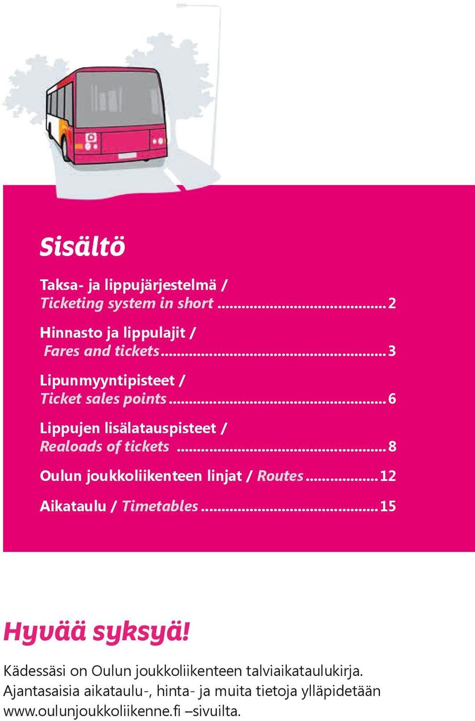 ..8 Oulun joukkoliikenteen linjat / Routes...12 Aikataulu / Timetables...15 Hyvää syksyä!