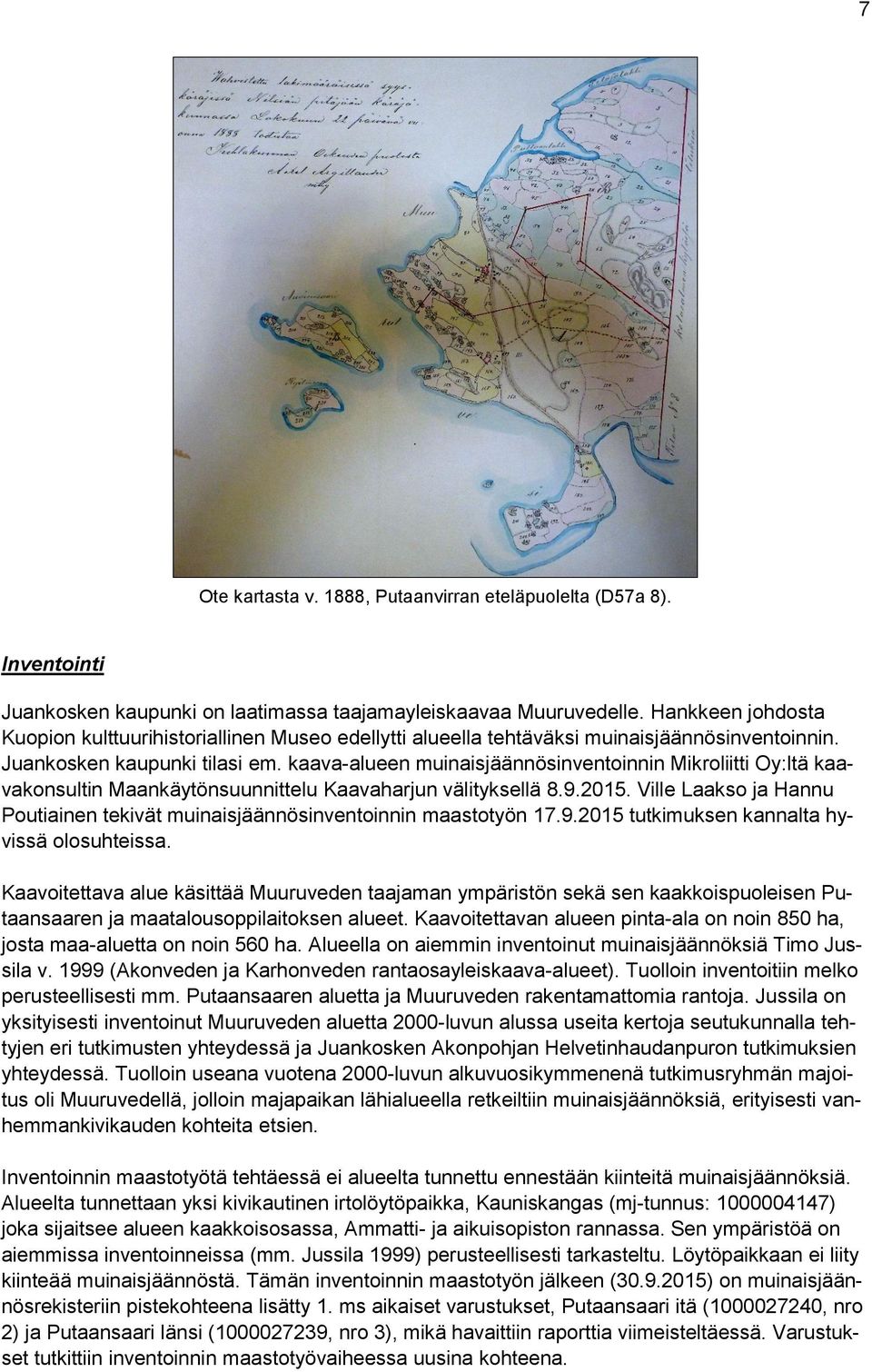 kaava-alueen muinaisjäännösinventoinnin Mikroliitti Oy:ltä kaavakonsultin Maankäytönsuunnittelu Kaavaharjun välityksellä 8.9.2015.