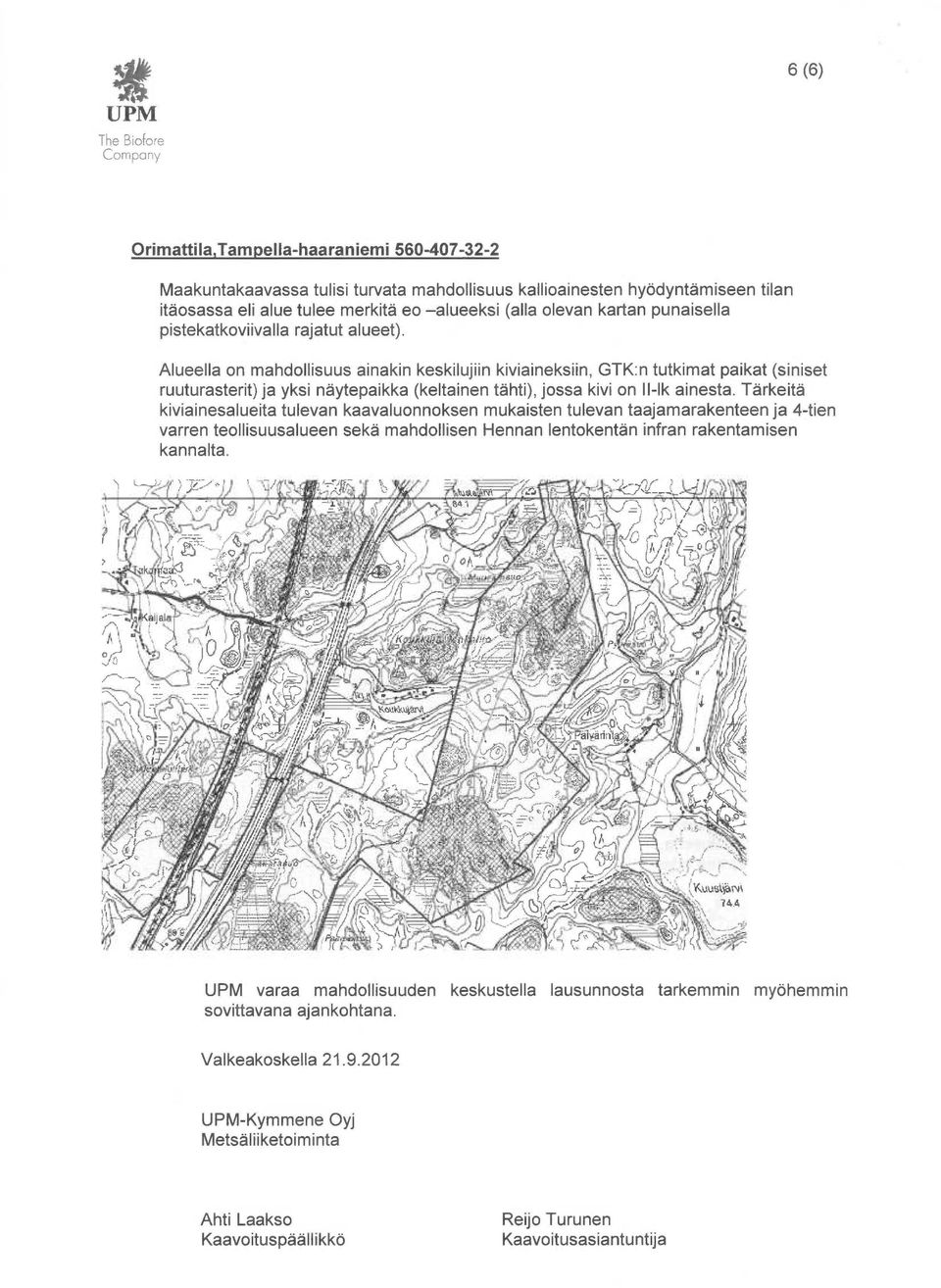 Alueella on mahdollisuus ainakin keskilujiin kiviaineksiin, GTK:n tutkimat paikat (siniset ruuturasterit) ja yksi näytepaikka (keltainen tähti), jossa kivi on II-Ik ainesta.