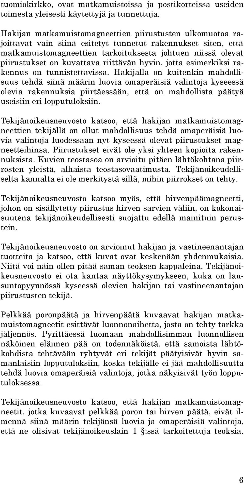 kuvattava riittävän hyvin, jotta esimerkiksi rakennus on tunnistettavissa.