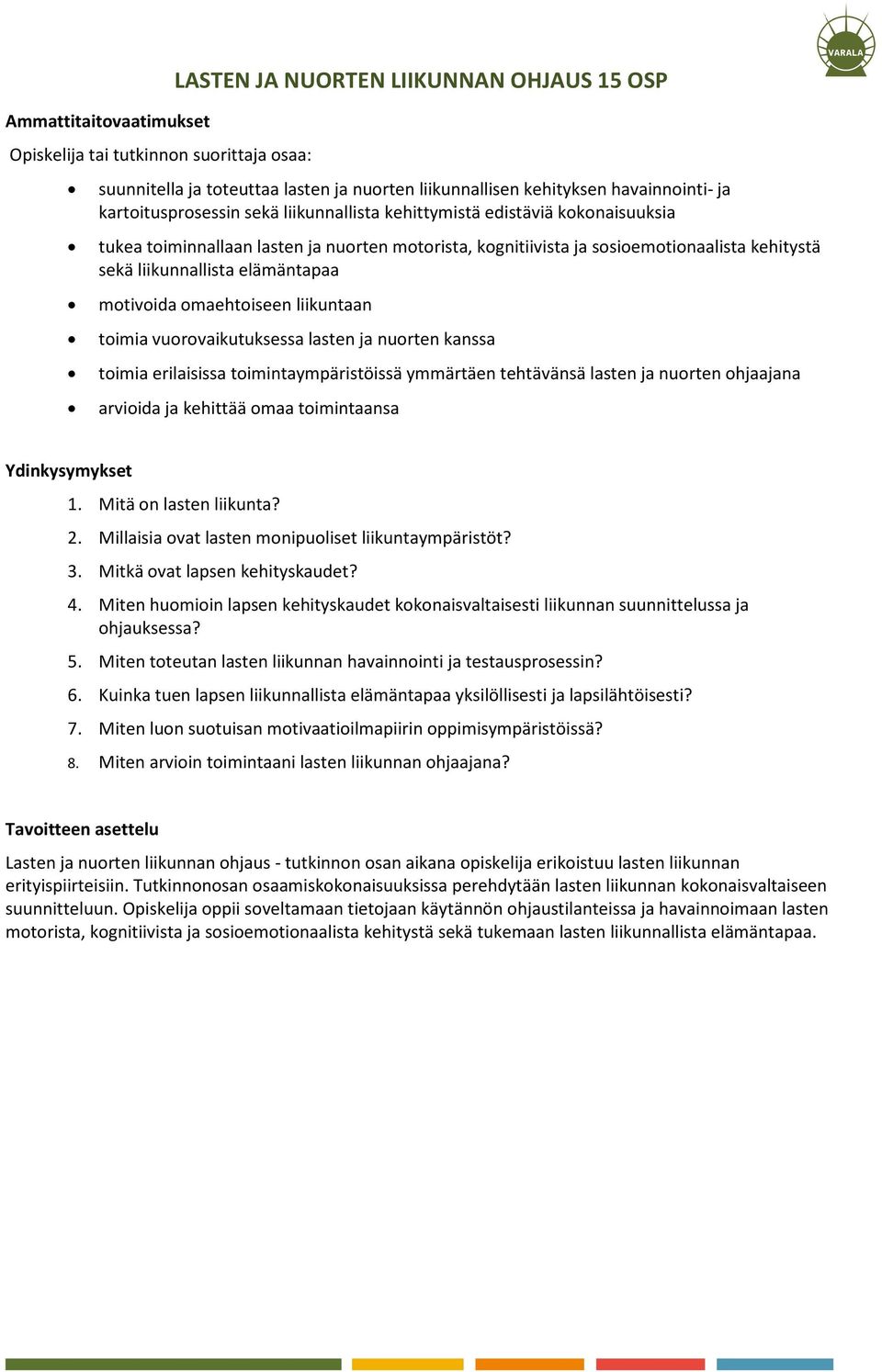 elämäntapaa motivoida omaehtoiseen liikuntaan toimia vuorovaikutuksessa lasten ja nuorten kanssa toimia erilaisissa toimintaympäristöissä ymmärtäen tehtävänsä lasten ja nuorten ohjaajana arvioida ja