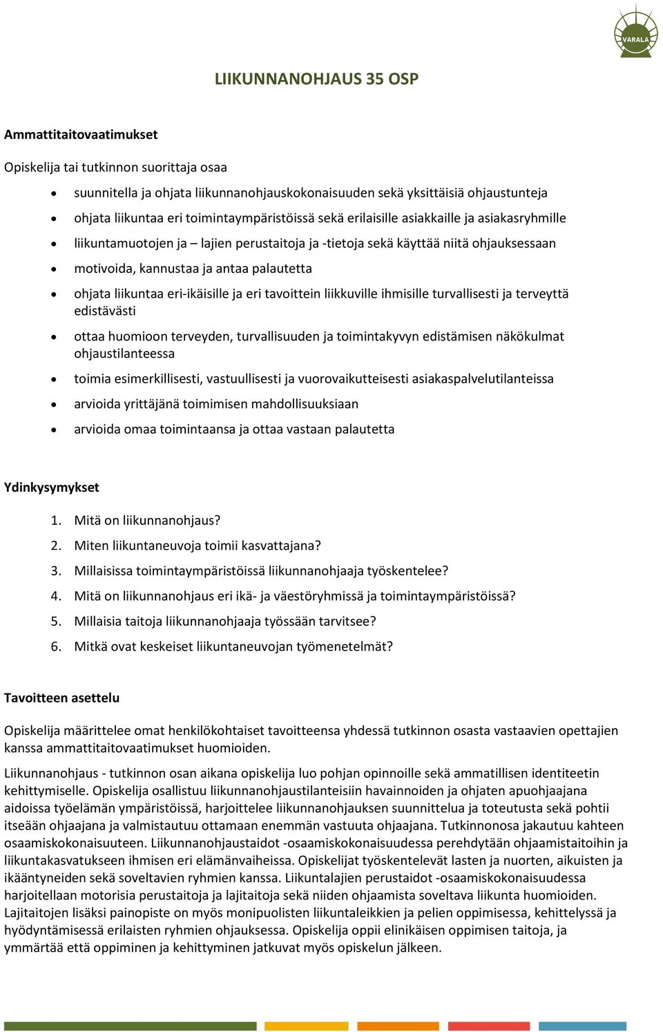 ohjata liikuntaa eri-ikäisille ja eri tavoittein liikkuville ihmisille turvallisesti ja terveyttä edistävästi ottaa huomioon terveyden, turvallisuuden ja toimintakyvyn edistämisen näkökulmat