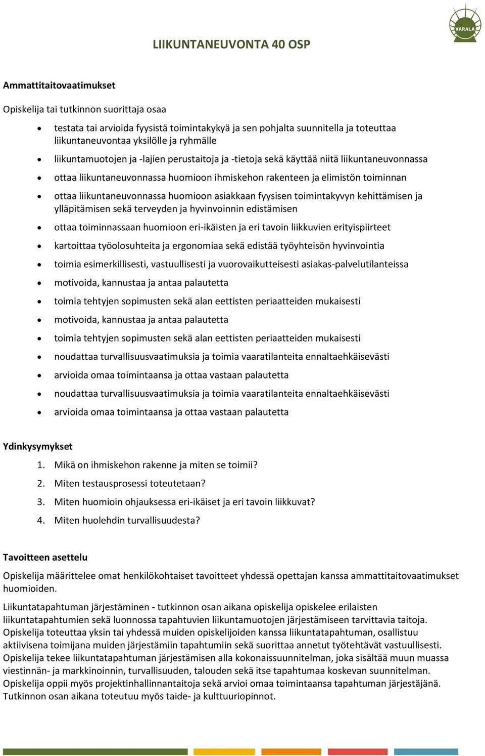 liikuntaneuvonnassa huomioon asiakkaan fyysisen toimintakyvyn kehittämisen ja ylläpitämisen sekä terveyden ja hyvinvoinnin edistämisen ottaa toiminnassaan huomioon eri-ikäisten ja eri tavoin