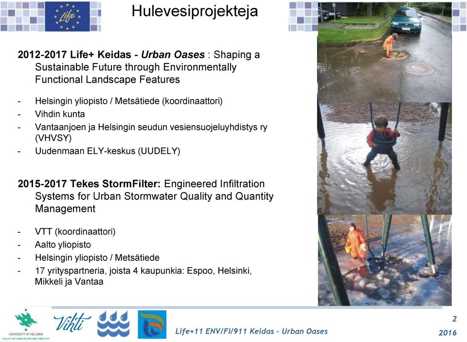 ELY-keskus (UUDELY) 2015-2017 Tekes StormFilter: Engineered Infiltration Systems for Urban Stormwater Quality and Quantity Management - VTT