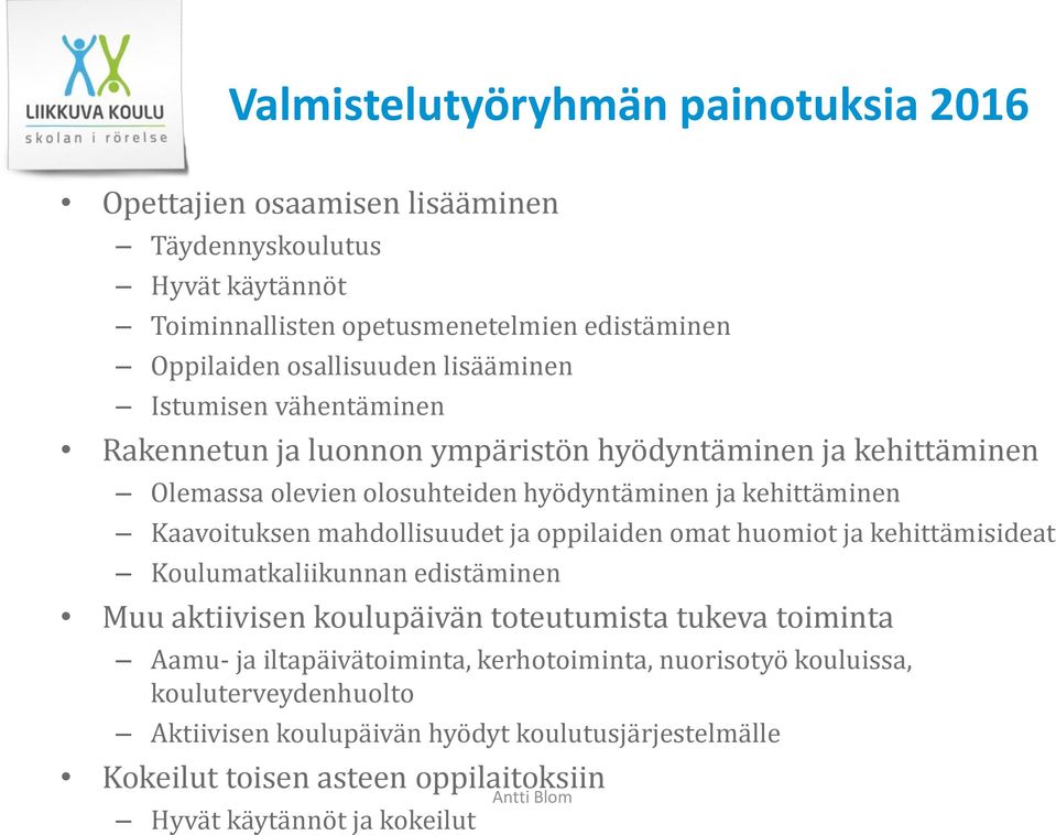 mahdollisuudet ja oppilaiden omat huomiot ja kehittämisideat Koulumatkaliikunnan edistäminen Muu aktiivisen koulupäivän toteutumista tukeva toiminta Aamu- ja