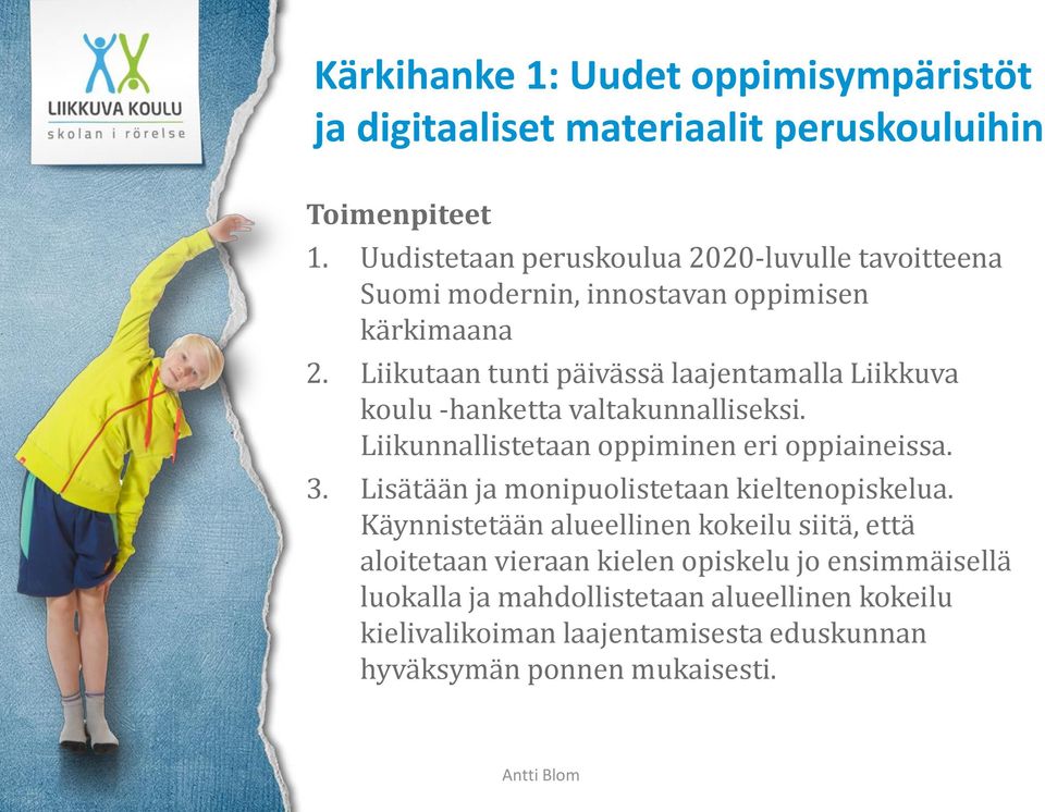 Liikutaan tunti päivässä laajentamalla Liikkuva koulu -hanketta valtakunnalliseksi. Liikunnallistetaan oppiminen eri oppiaineissa. 3.