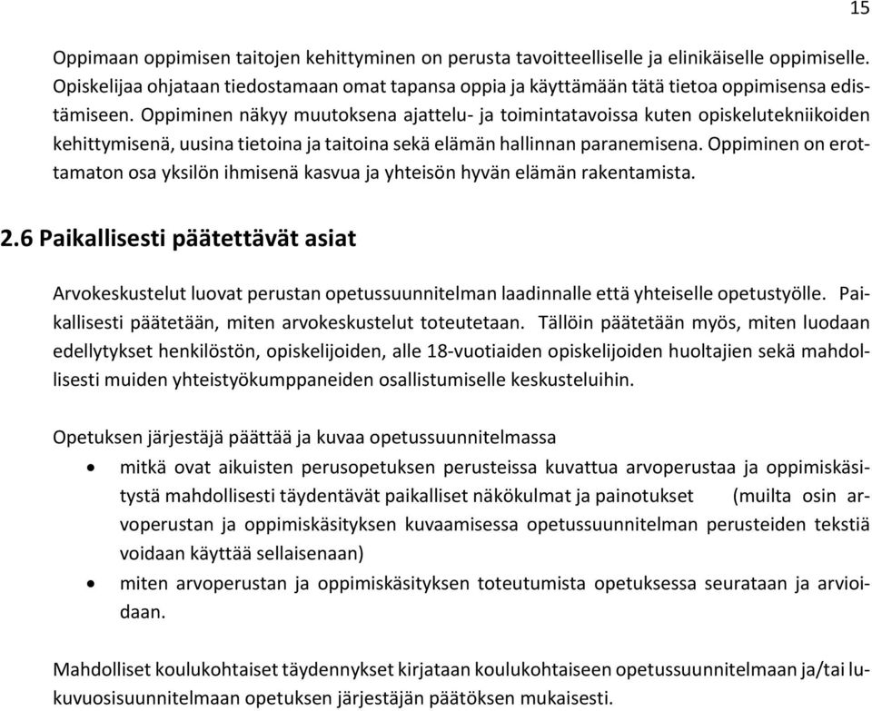 Oppiminen näkyy muutoksena ajattelu ja toimintatavoissa kuten opiskelutekniikoiden kehittymisenä, uusina tietoina ja taitoina sekä elämän hallinnan paranemisena.