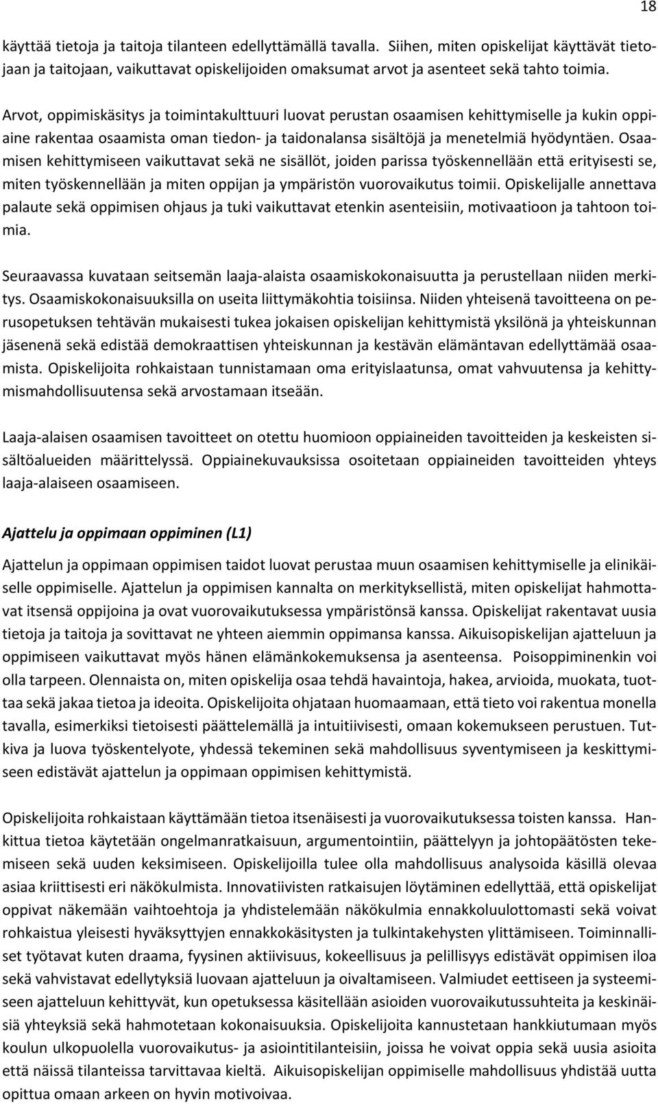 Osaamisen kehittymiseen vaikuttavat sekä ne sisällöt, joiden parissa työskennellään että erityisesti se, miten työskennellään ja miten oppijan ja ympäristön vuorovaikutus toimii.