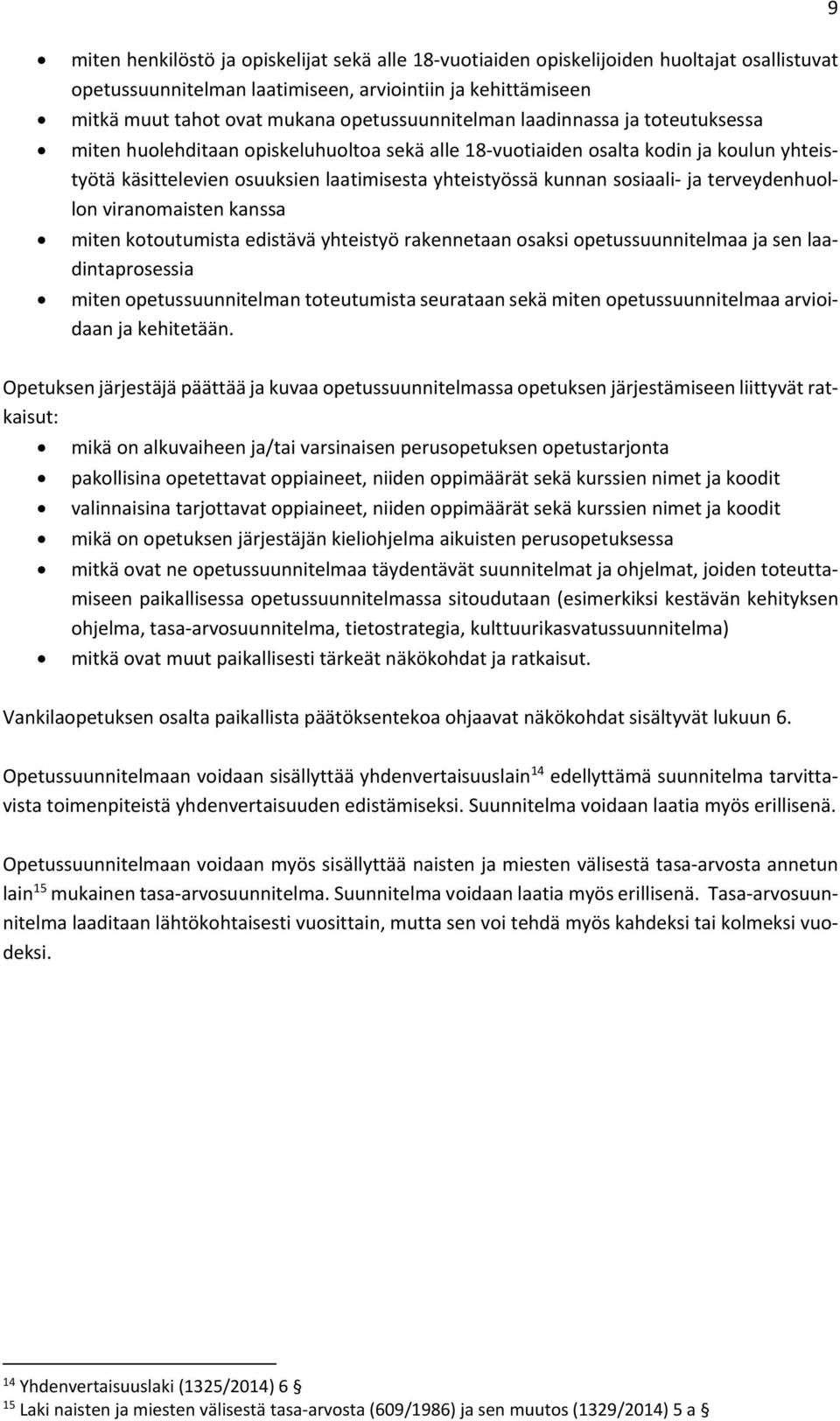 sosiaali ja terveydenhuollon viranomaisten kanssa miten kotoutumista edistävä yhteistyö rakennetaan osaksi opetussuunnitelmaa ja sen laadintaprosessia miten opetussuunnitelman toteutumista seurataan