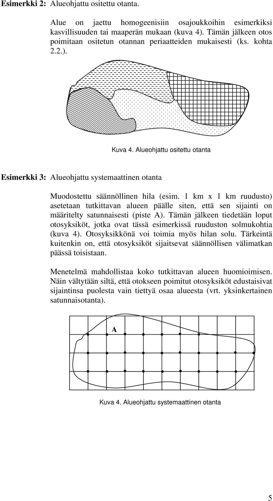 Alueohjattu ositettu otanta Esimerkki 3: Alueohjattu systemaattinen otanta Muodostettu säännöllinen hila (esim.