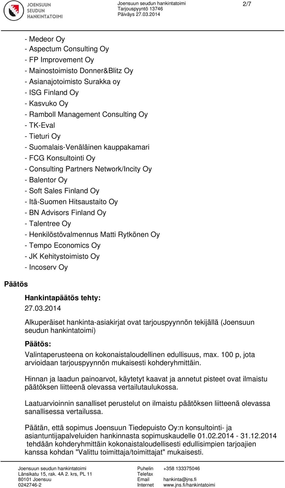 Finland Oy - Talentree Oy - Henkilöstövalmennus Matti Rytkönen Oy - Tempo Economics Oy - JK Kehitystoimisto Oy - Incoserv Oy Hankintapäätös tehty: 27.03.