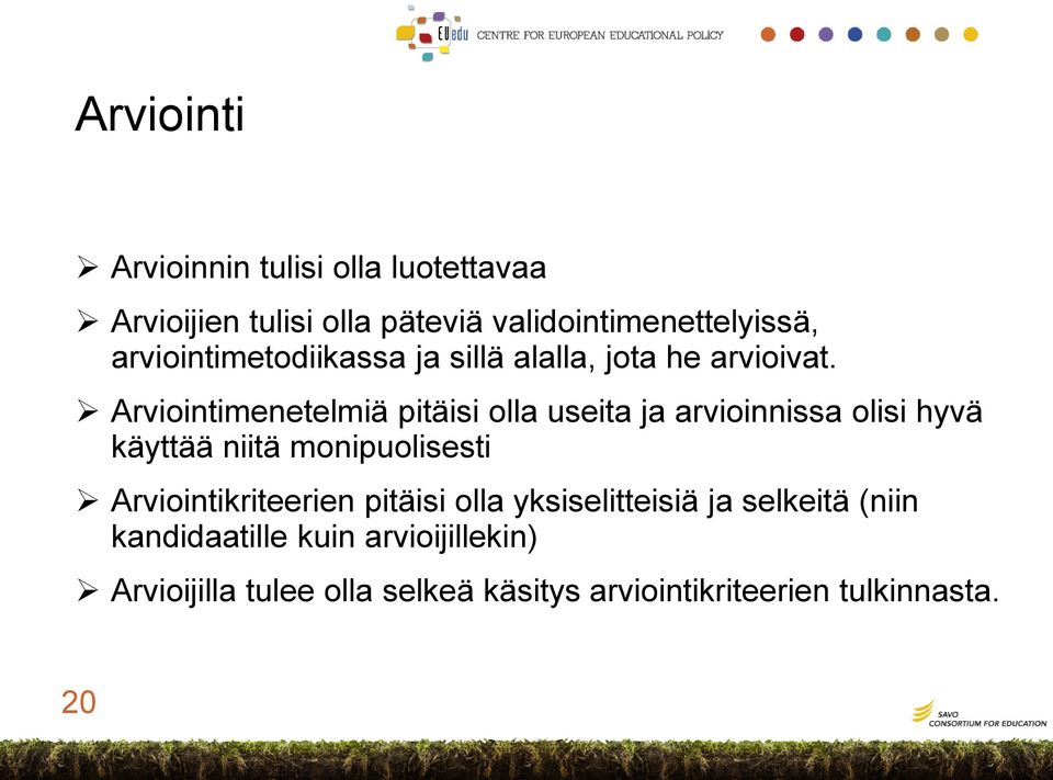 Arviointimenetelmiä pitäisi olla useita ja arvioinnissa olisi hyvä käyttää niitä monipuolisesti