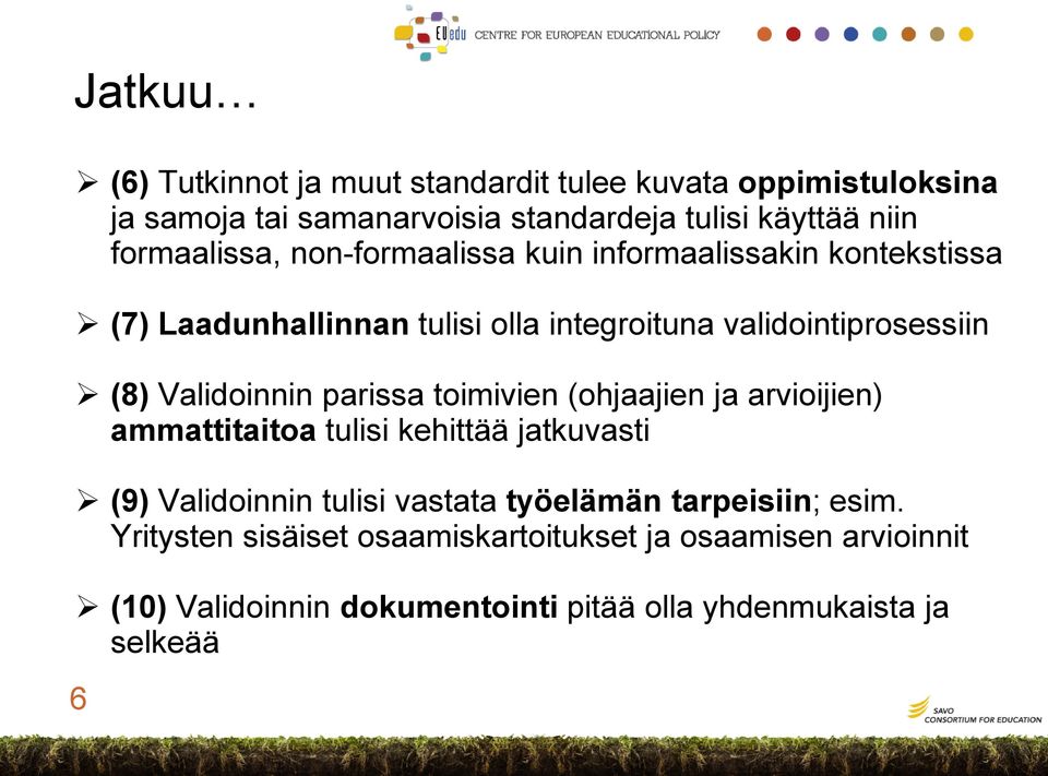 Validoinnin parissa toimivien (ohjaajien ja arvioijien) ammattitaitoa tulisi kehittää jatkuvasti (9) Validoinnin tulisi vastata työelämän