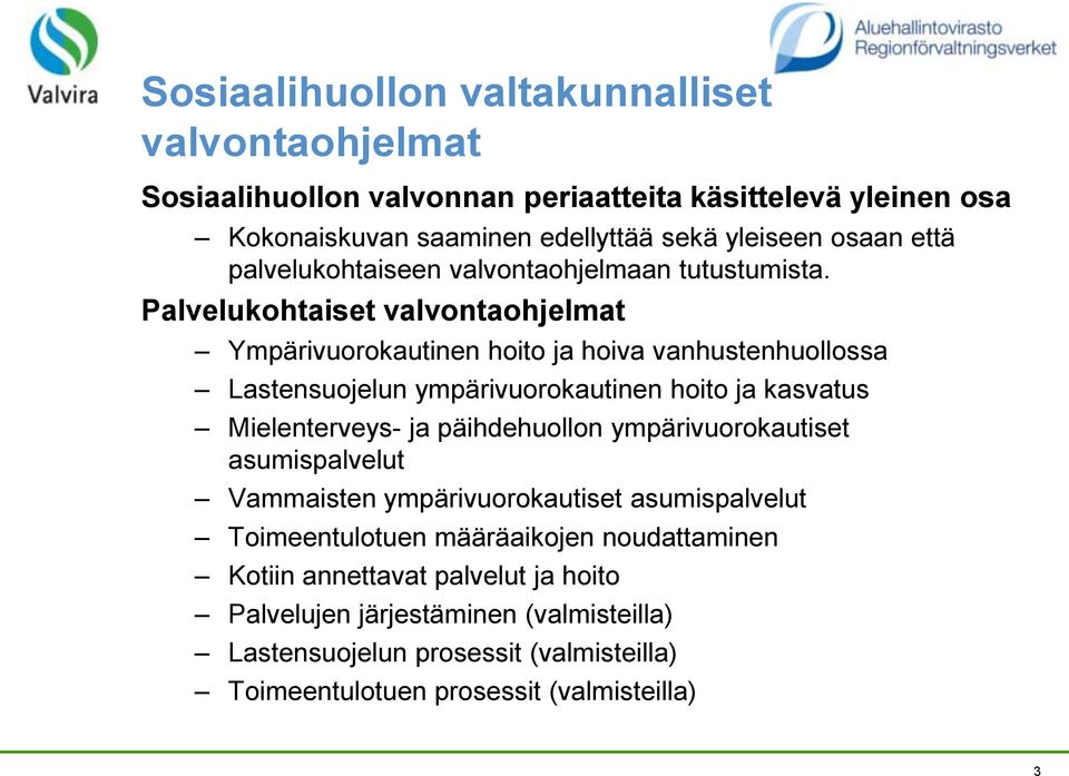 Palvelukohtaiset valvontaohjelmat Ympärivuorokautinen hoito ja hoiva vanhustenhuollossa Lastensuojelun ympärivuorokautinen hoito ja kasvatus Mielenterveys- ja