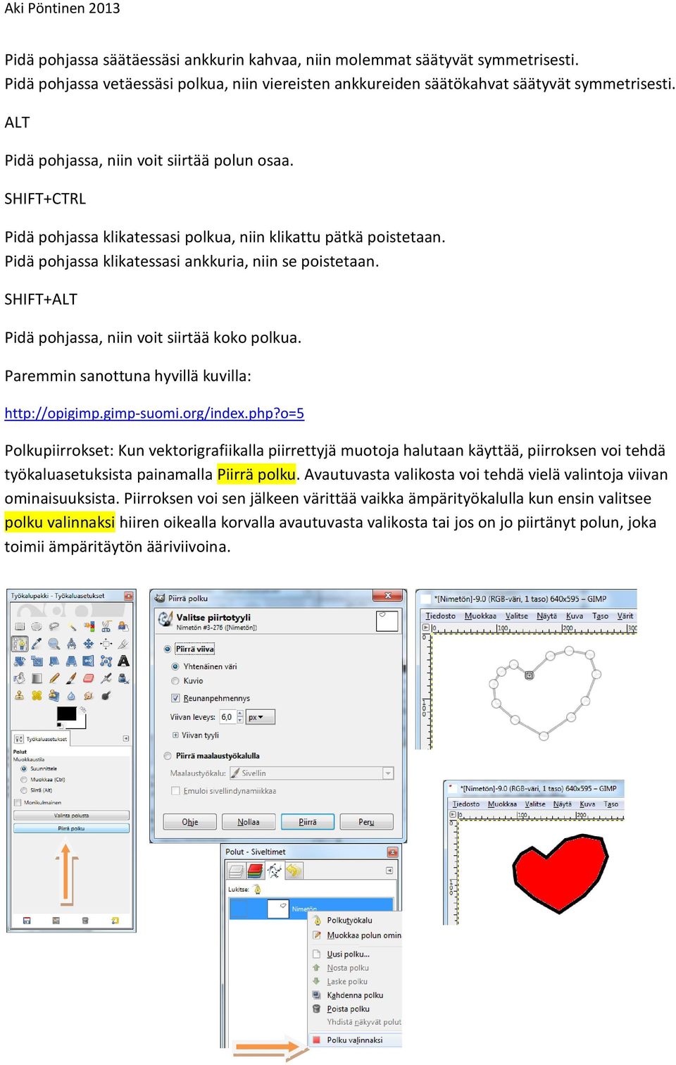 SHIFT+ALT Pidä pohjassa, niin voit siirtää koko polkua. Paremmin sanottuna hyvillä kuvilla: http://opigimp.gimp-suomi.org/index.php?