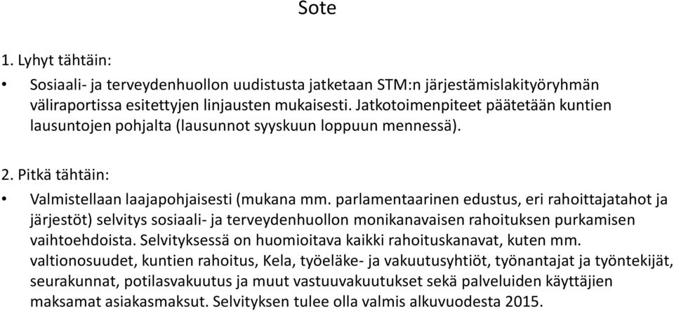 parlamentaarinen edustus, eri rahoittajatahot ja järjestöt) selvitys sosiaali- ja terveydenhuollon monikanavaisen rahoituksen purkamisen vaihtoehdoista.