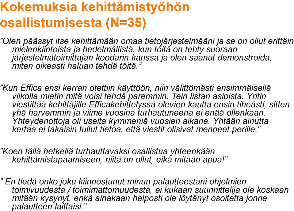 Kun Effica ensi kerran otettiin käyttöön, niin välittömästi ensimmäisellä viikolla mietin mitä voisi tehdä paremmin. Tein listan asioista.