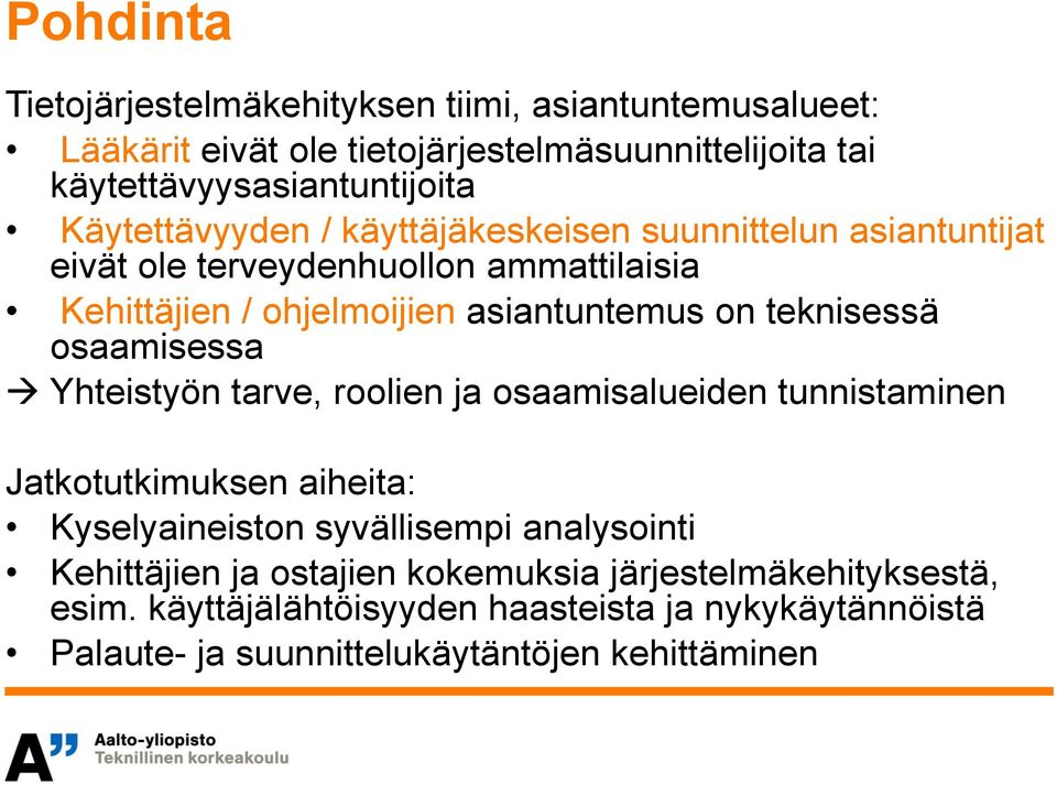 teknisessä osaamisessa Yhteistyön tarve, roolien ja osaamisalueiden tunnistaminen Jatkotutkimuksen aiheita: Kyselyaineiston syvällisempi analysointi